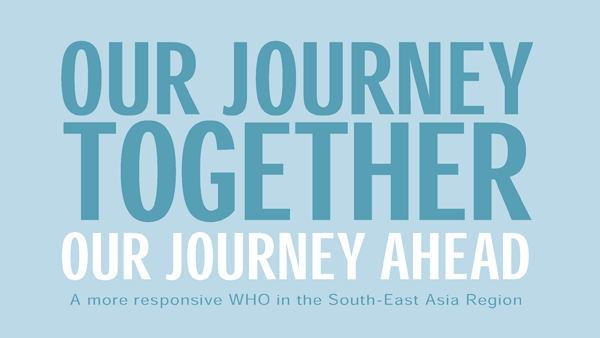 more-responsive-who-en-2022 A more responsive WHO in the South-East Asia Region: Our journey together. Our Journey ahead