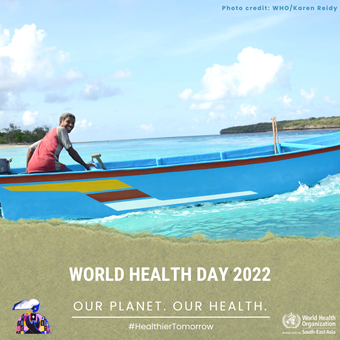 World Health Day 2022 - Our Planet-Our Health World Health Day 2022 - Our Planet, Our Health